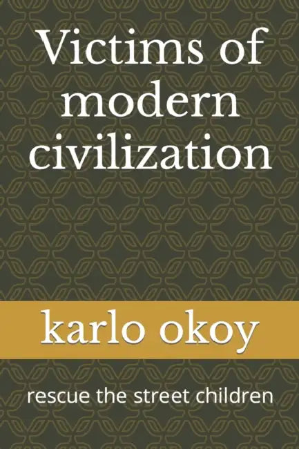 Victims of modern civilization: rescue the street children by Karlo Kolong Okoy Kko