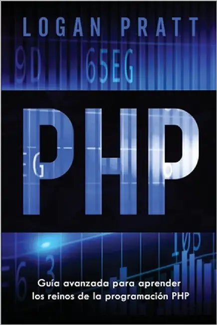 PHP: Guía avanzada para aprender los reinos de la programación PHP by Pratt, Logan