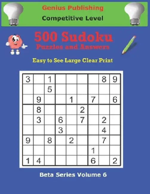 500 Competitive Sudoku Puzzles and Answers Beta Series Volume 6: Easy to See Large Clear Print by Genius Publishing