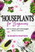 Houseplants for Beginners: Learn to choose, grow and propagate plants in your home by Elizabeth Martens
