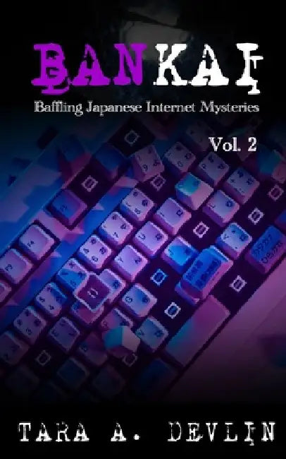 Bankai: Baffling Japanese Internet Mysteries: Volume Two by Tara a. Devlin