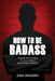 How to be badass: Master the attitude of alpha people and control your life by Sincero, Dan
