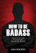 How to be badass: Master the attitude of alpha people and control your life by Sincero, Dan