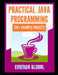120+ Java Best Practices: 120+ Practical Java Programming Projects for Beginners by Ejike Ifeanyichukwu