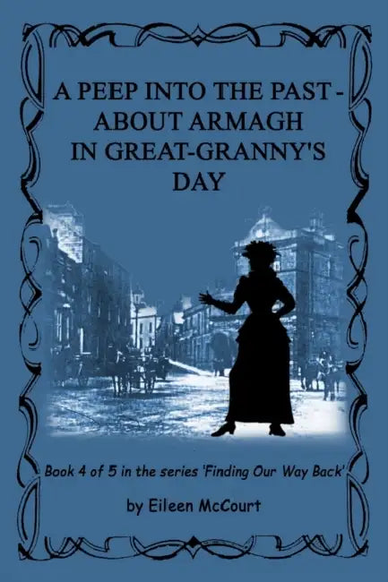 A Peep Into the Past - About Armagh in Great-Granny's Day by George; Clemen, Gina D B Orwell