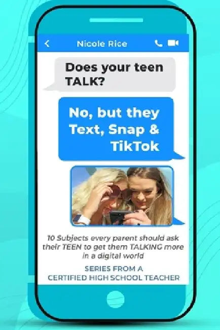 Does your teen TALK? No, but they Text, Snap, & TikTok: Parenting Teens: 10 Subjects every parent should ask their TEEN to get them TALKING more in a by Nicole Rice