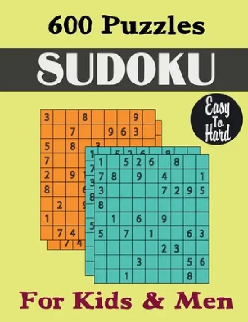 600 Puzzles Sudoku Easy to Hard: Puzzles Book for Kids & Men by Charles A. Kelly