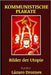 Kommunistische Plakate: Bilder der Utopie by Droznes, Lazaro
