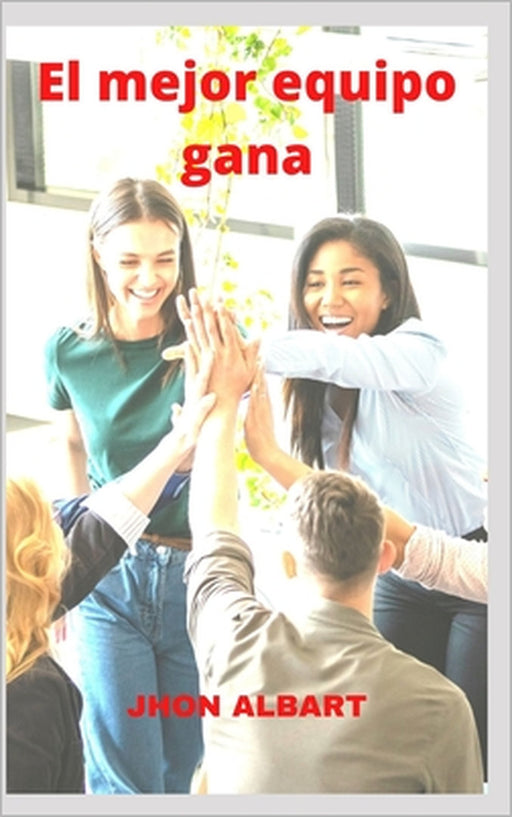 El mejor equipo gana by Jhon Albart