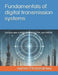 Fundamentals of digital transmission systems: Practical view of PCM, PDH, SDH, OTN, and DWDM by Ayman Elmaasarawy