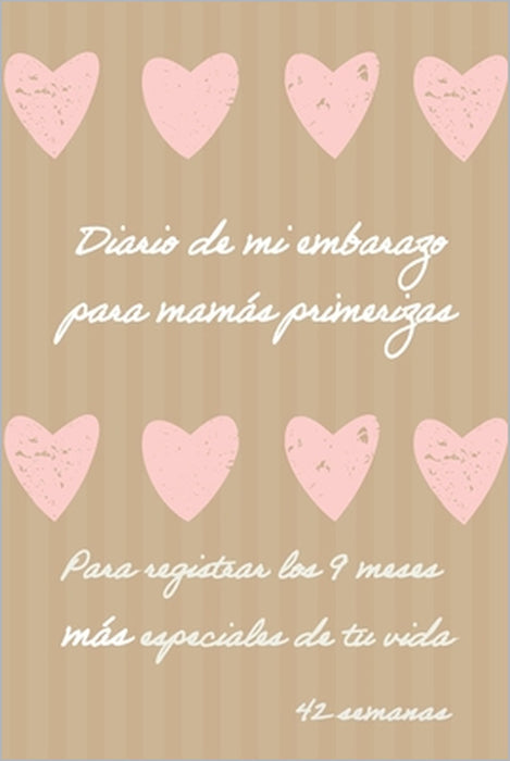 Diario de mi embarazo para mamás primerizas: Para registrar los 9 meses más especiales del tu vida by Anita Naranjo
