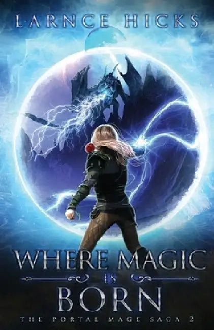 Where Magic is Born: An Epic Fantasy Adventure by Larnce Hicks