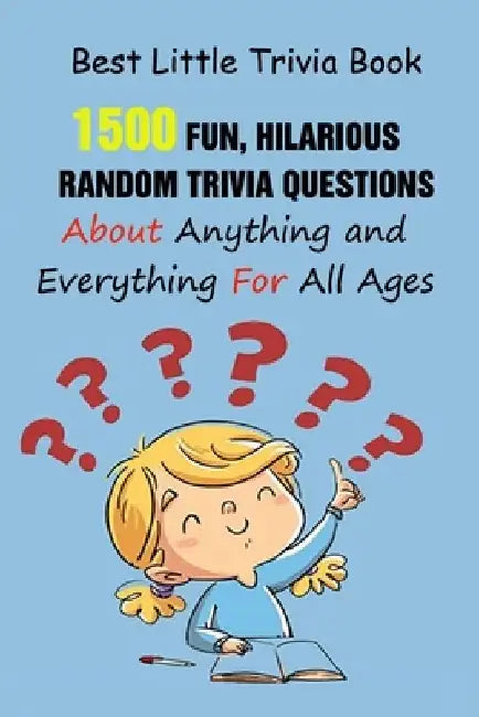 Best Little Trivia Book: 1500 Fun, Hilarious, Random Trivia Questions About Anything and Everything For All Ages by Rodrique D. Stokes