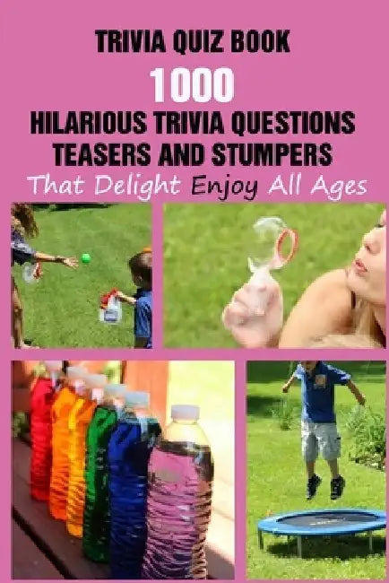 Trivia Quiz Book: 1000 Hilarious Trivia Questions, Teasers And Stumpers That Delight Enjoy All Ages by Michael E. Brooks