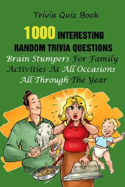 Trivia Quiz Book: 1000 Interesting, Random Trivia Questions, Brain Stumpers For Family Activities At All Occasions All Through The Year by Michael E. Brooks