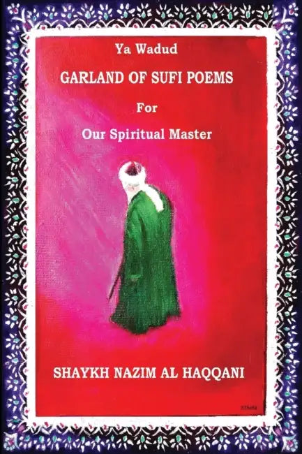 Garland of Sufi Poetry: For Shaykh Nazim Al Haqqani by Rasheda Thaha, Soraya Fajudeen, Chico Yousseph