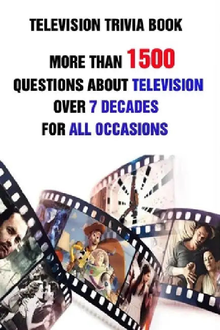Television Trivia Book: More Than 1500 Questions About Television Over 7 Decades For All Occasions by Rodrique D. Stokes