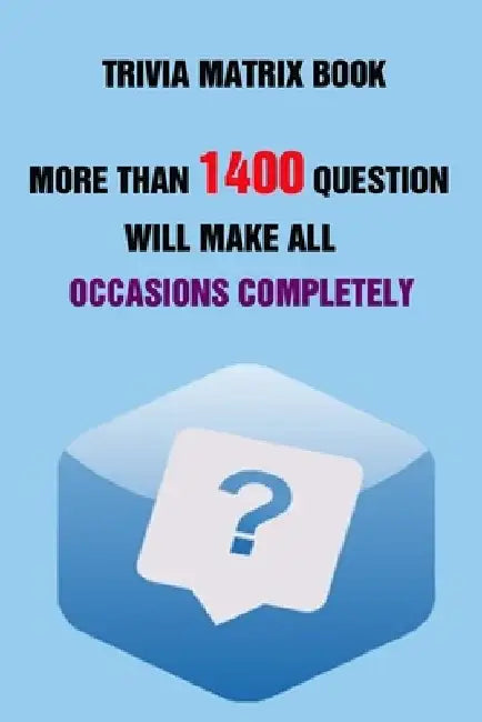 Trivia Matrix Book: More than 1400 Question Will Make All Occasions Completely Perfect by Rodrique D. Stokes