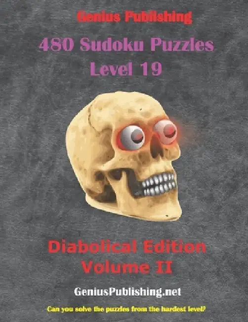 480 Sudoku Level 19 Puzzles Diabolical Edition Volume II: Can you solve the Puzzles from the hardest level? by Genius Publishing