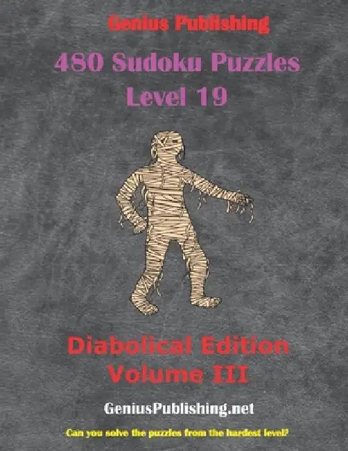 480 Sudoku Level 19 Puzzles - Diabolical Edition Volume III: Can you Solve the Puzzles from the Hardest Level? by Genius Publishing