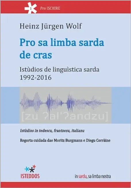 Pro sa limba sarda de cras: Istùdios de linguìstica sarda 1992-2016 by Burgmann, Moritz