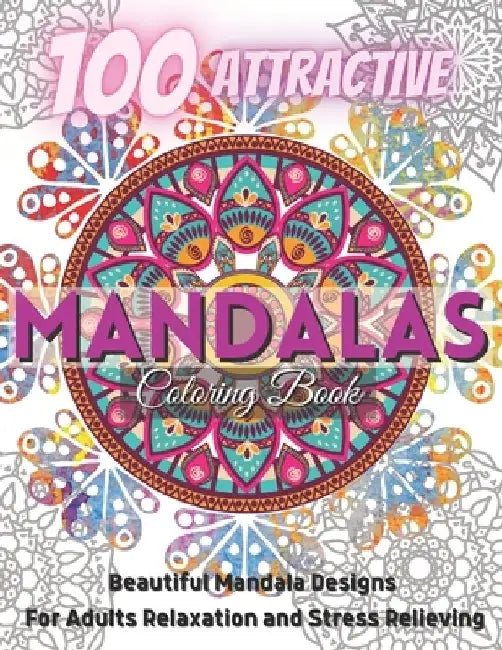 100 Attractive Mandalas Coloring Book.: Beautiful Mandala Designs For Adults relaxation And Stress Relieving. by Xoss Publishing House