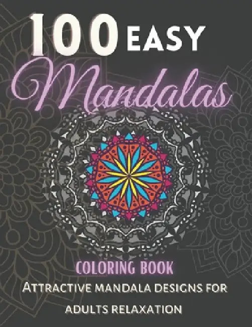 100 Easy Mandalas Coloring Book.: Attractive Mandala Designs For Adults relaxation. by Xoss Publishing House