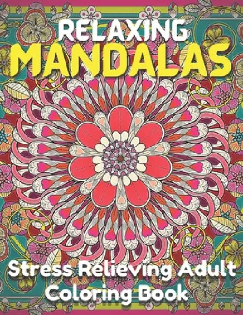 Relaxing Mandalas.: Stress Relieving Adult Coloring Book With 100 Beautiful Mandala Designs. by Xoss Publishing House