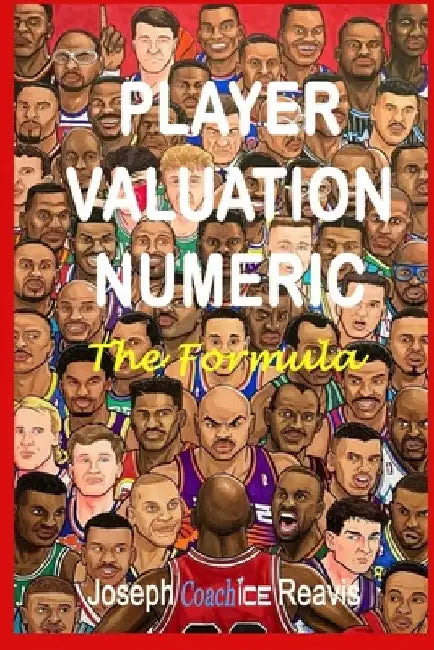 Player Valuation Numeric: The Formula by Joseph Coach Ice Reavis