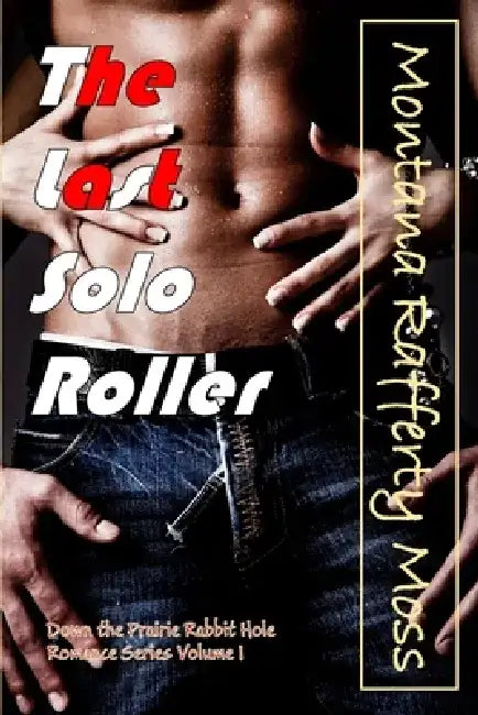 The Last Solo Roller by Montana Rafferty Moss