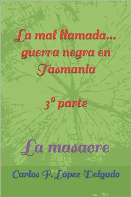 ¡la mal llamada...guerra negra! 3° parte: La masacre by López Delgado, Carlos F.