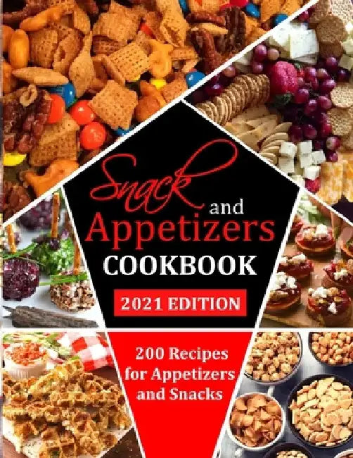 Snack and Appetizers Cookbook: 200 Recipes for Appetizers and Snacks by Jennifer Reilly