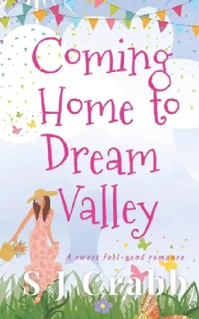 Coming Home to Dream Valley: A sweet feel-good romance by S. J. Crabb