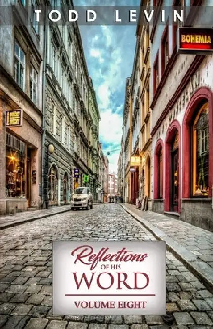 Reflections of His Word - Volume Eight by Todd Levin