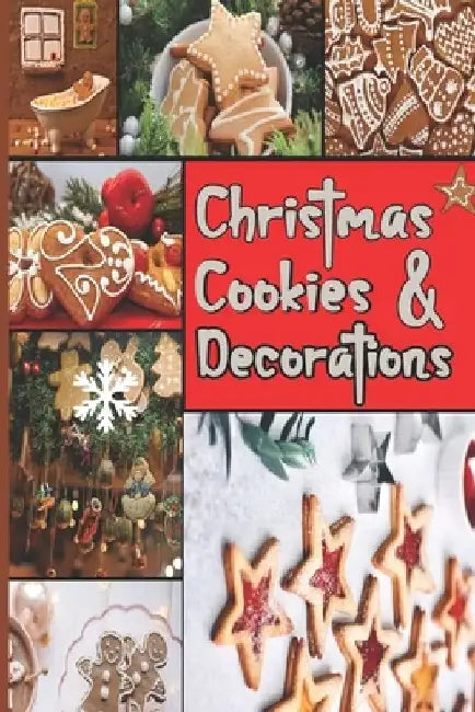 Christmas Cookies & Decorations: Xmas Cookie Recipes, Ideas, Techniques, Tips & Tricks by Melinda Gregorie