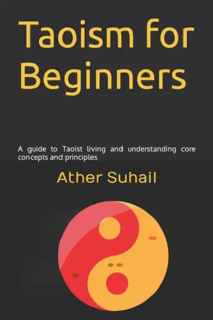 Taoism for Beginners: A guide to Taoist living and understanding core concepts and principles by Ather Suhail