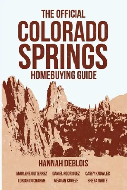 The Official Colorado Springs Home Buying Guide [Hannah DeBlois Edition] by Hannah Deblois