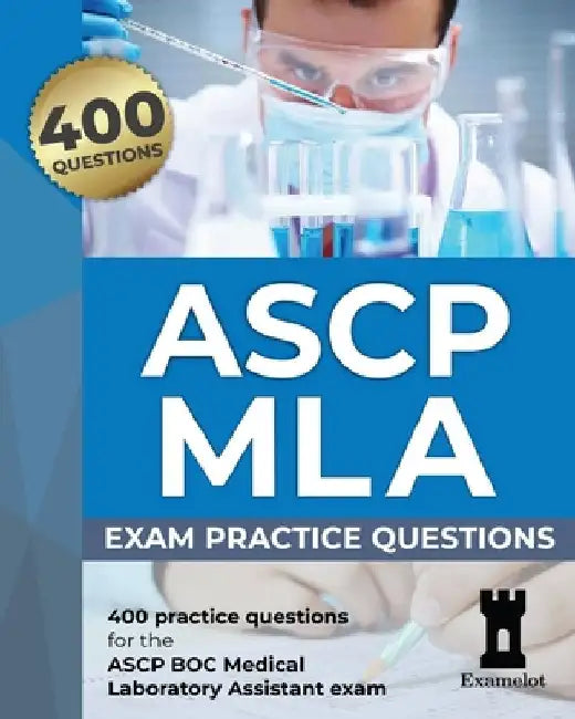 ASCP MLA Exam: Practice Questions by The Examelot Team