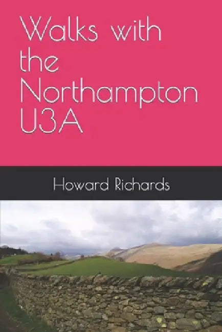 Walks with the Northampton U3A by Howard D. Richards