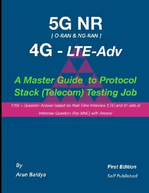 5G NR LTE Adv - A Master Guide to Protocol Stack (Telecom) Testing Job by Arun Baidya