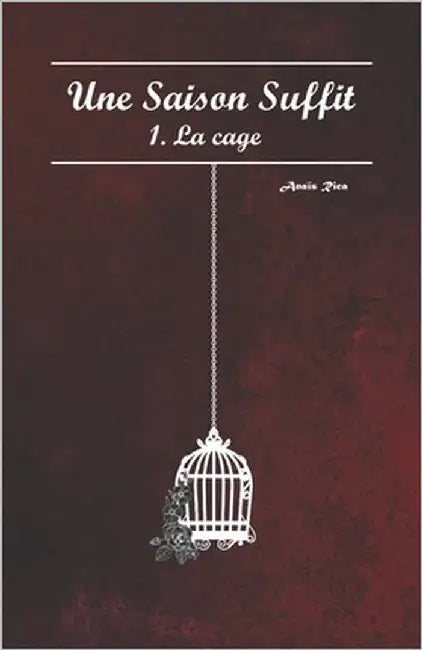 Une Saison Suffit: 1. La cage by Rica, Anaïs
