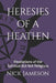 Heresies of a Heathen: Revelations of the Spiritual But Not Religious by Nick a. Jameson