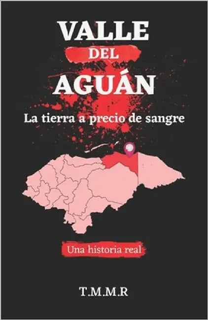 Valle del Aguán: La tierra a precio de sangre by M. R., T. M.