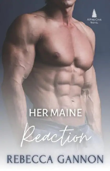 Her Maine Reaction: A Small Town Forced Proximity Romance by Rebecca Gannon
