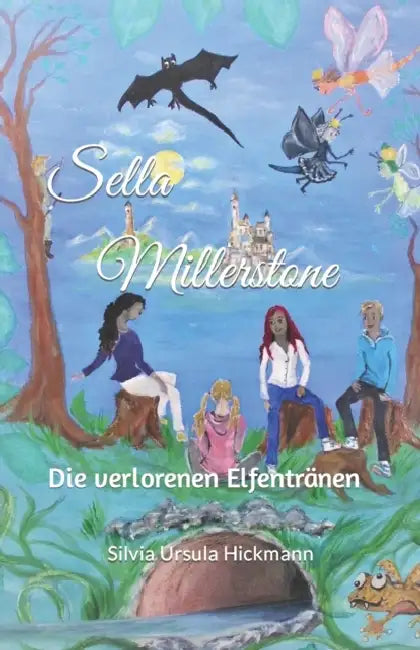 Sella Millerstone: Die verlorenen Elfentränen by Silvia Ursula Hickmann