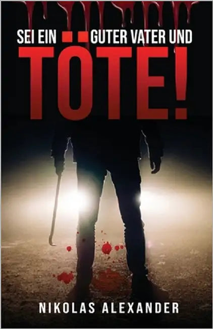 Sei ein guter Vater und töte! by Alexander, Nikolas
