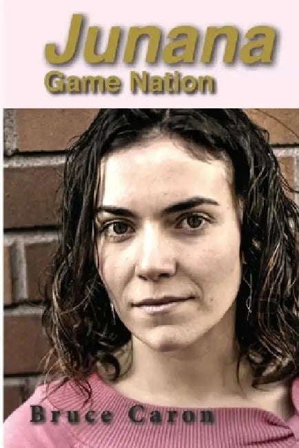 Junana: Game Nation by Bruce Caron