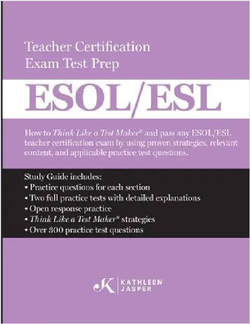 Think Like a Test Maker ESOL/ESL Teacher Certification Exam Test Prep: How to pass any ESOL/ESL using effective test prep, relevant practice questions by Kathleen Jasper
