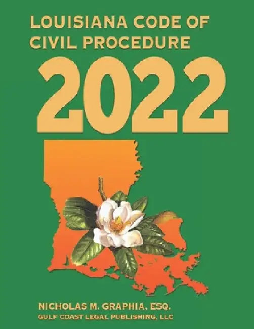 Louisiana Code of Civil Procedure 2022 by Nicholas M. Graphia