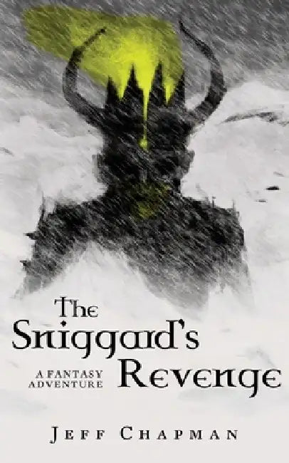 The Sniggard's Revenge: A Fantasy Adventure by Jeff Chapman